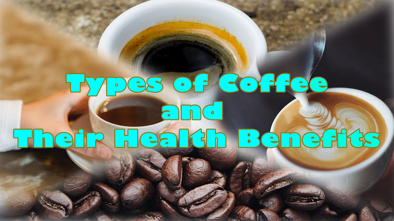 A Guide to the Different Types of Coffee and Their Health Benefits